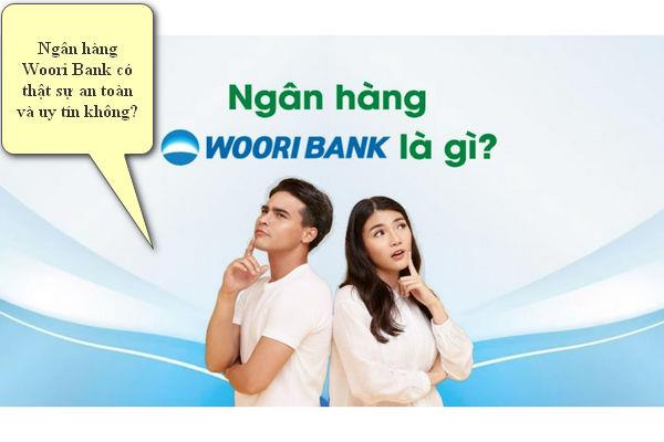 Ngân hàng Woori Bank có thật sự an toàn và uy tín không?